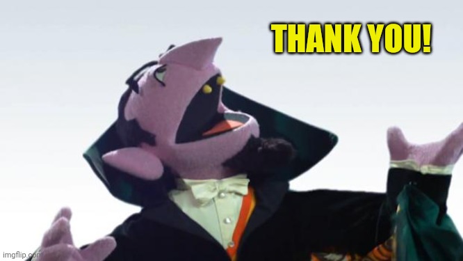 The Count | THANK YOU! | image tagged in the count | made w/ Imgflip meme maker