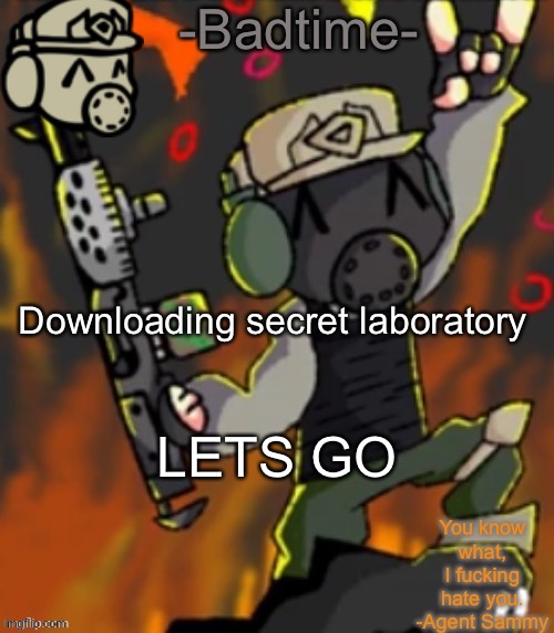 Badtime’s chaos temp | Downloading secret laboratory; LETS GO | image tagged in badtime s chaos temp | made w/ Imgflip meme maker