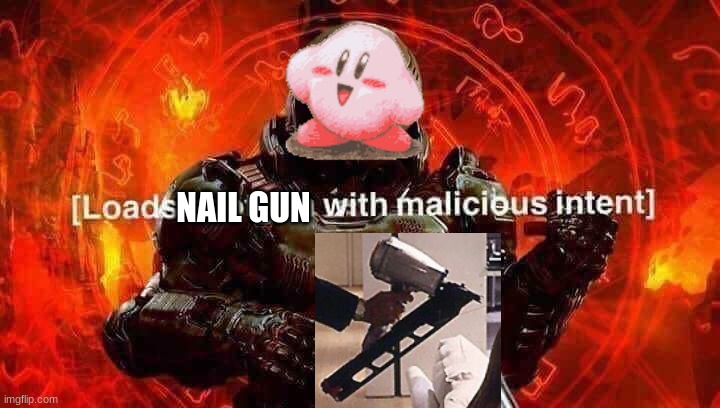 Loads shotgun with malicious intent | NAIL GUN | image tagged in loads shotgun with malicious intent | made w/ Imgflip meme maker