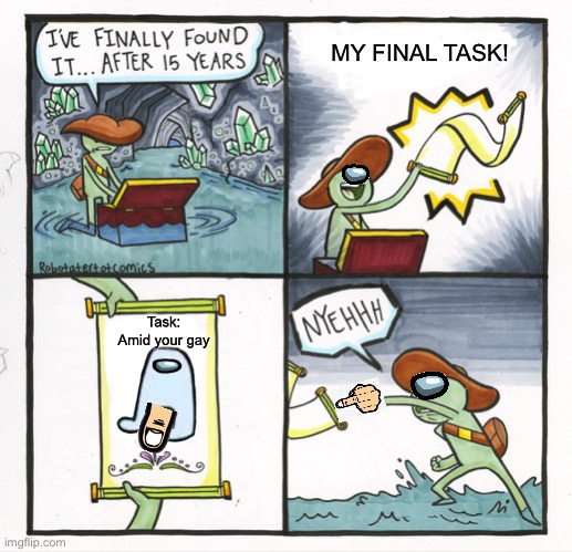 The Scroll Of Truth Meme | MY FINAL TASK! Task: Amid your gay | image tagged in memes,the scroll of truth | made w/ Imgflip meme maker