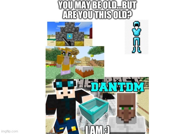 u dis old? | image tagged in blank white template | made w/ Imgflip meme maker