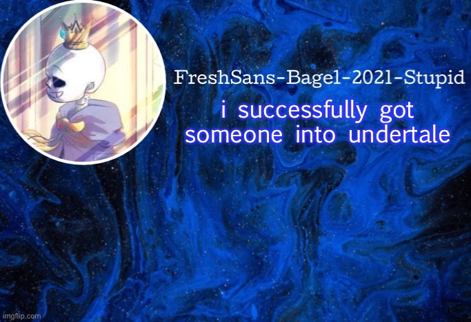 my life is complete | i successfully got someone into undertale | image tagged in announcement thing 20 | made w/ Imgflip meme maker