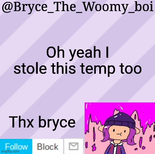 Bryce_The_Woomy_boi's new New NEW announcement template | Oh yeah I stole this temp too; Thx bryce | image tagged in bryce_the_woomy_boi's new new new announcement template | made w/ Imgflip meme maker