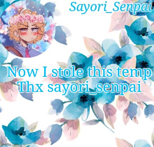 Sayori_Senpai's flower temp | Now I stole this temp
Thx sayori_senpai | image tagged in sayori_senpai's flower temp | made w/ Imgflip meme maker