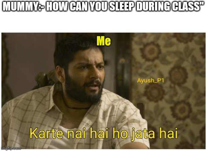 MUMMY:- HOW CAN YOU SLEEP DURING CLASS" | image tagged in online school,class | made w/ Imgflip meme maker