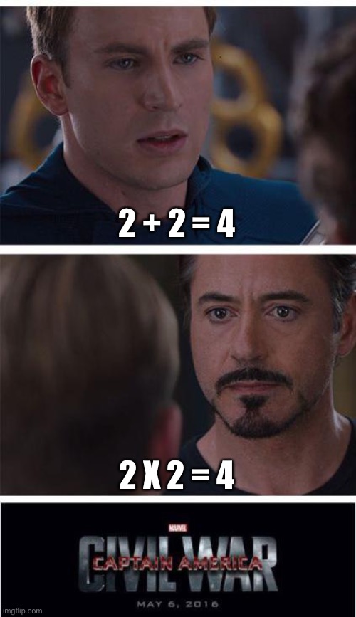LOL | 2 + 2 = 4; 2 X 2 = 4 | image tagged in memes,marvel civil war 1 | made w/ Imgflip meme maker