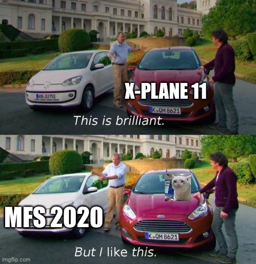 True | X-PLANE 11; MFS 2020 | image tagged in this is brilliant but i like this | made w/ Imgflip meme maker