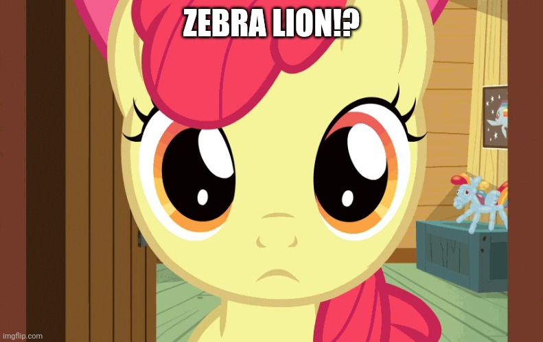 Confused Applebloom (MLP) | ZEBRA LION!? | image tagged in confused applebloom mlp | made w/ Imgflip meme maker