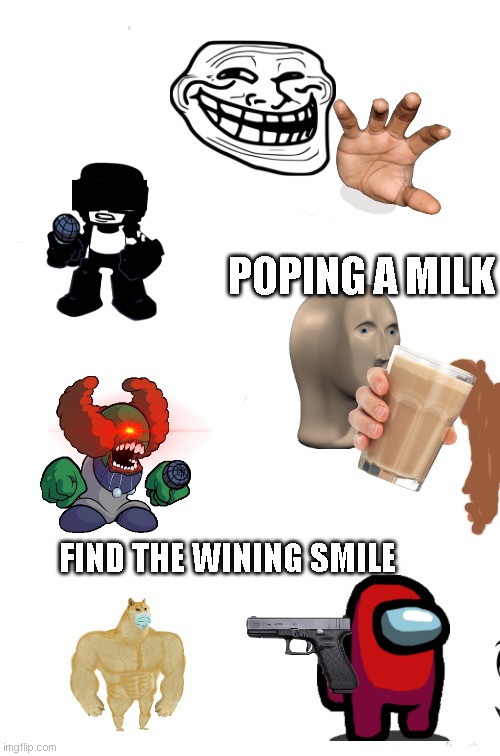 find the wining smile | POPING A MILK; FIND THE WINING SMILE | image tagged in finally you can make your own meme easy | made w/ Imgflip meme maker