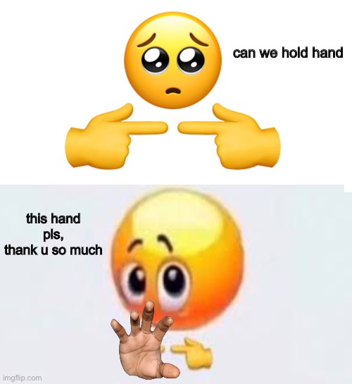  can we hold hand; this hand pls, thank u so much | image tagged in shy emoji,is for me | made w/ Imgflip meme maker