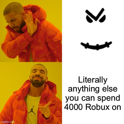 Drake Hotline Bling | Literally anything else you can spend 4000 Robux on | image tagged in memes,drake hotline bling | made w/ Imgflip meme maker