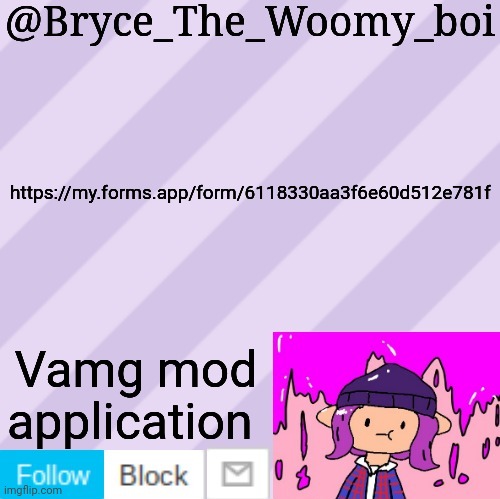 Bryce_The_Woomy_boi's new New NEW announcement template | https://my.forms.app/form/6118330aa3f6e60d512e781f; Vamg mod application | image tagged in bryce_the_woomy_boi's new new new announcement template | made w/ Imgflip meme maker