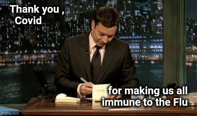 Thank you Notes Jimmy Fallon | Thank you ,
    Covid for making us all  
immune to the Flu | image tagged in thank you notes jimmy fallon | made w/ Imgflip meme maker
