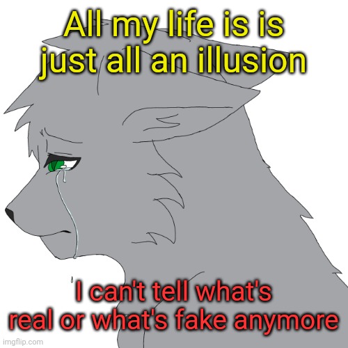 **sadness** | All my life is is just all an illusion; I can't tell what's real or what's fake anymore | image tagged in depressed loki | made w/ Imgflip meme maker
