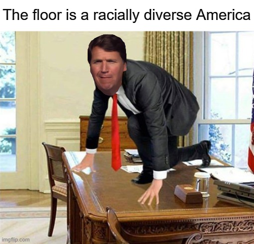 Tucker Carlson is a racist white supremacist | The floor is a racially diverse America | image tagged in the floor is lava,white supremacy,tucker carlson,racism,conservative logic,white nationalism | made w/ Imgflip meme maker