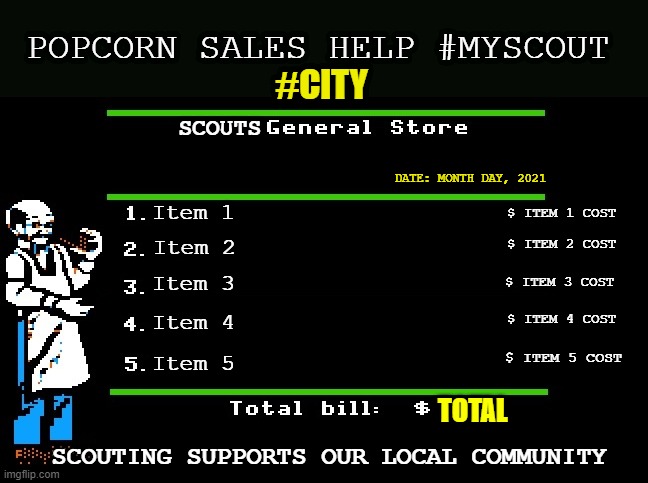 OregonTrail | POPCORN SALES HELP #MYSCOUT; #CITY; SCOUTS; DATE: MONTH DAY, 2021; $ ITEM 1 COST; Item 1; $ ITEM 2 COST; Item 2; $ ITEM 3 COST; Item 3; $ ITEM 4 COST; Item 4; $ ITEM 5 COST; Item 5; TOTAL; SCOUTING SUPPORTS OUR LOCAL COMMUNITY | image tagged in popcorn,scouting,diverse,inclusive,scoutingforall | made w/ Imgflip meme maker