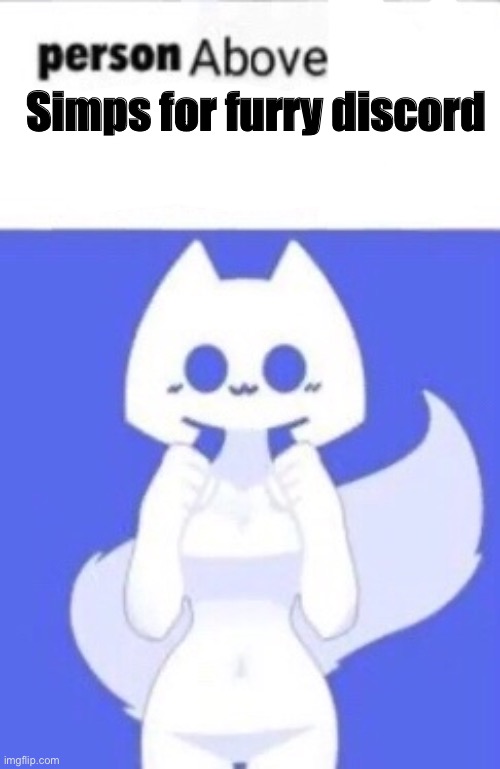 Simps for furry discord | made w/ Imgflip meme maker