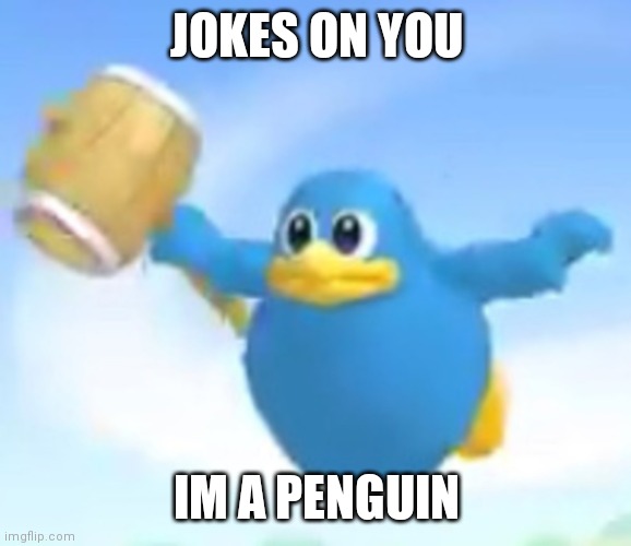 Ding Kekeke | JOKES ON YOU IM A PENGUIN | image tagged in ding kekeke | made w/ Imgflip meme maker