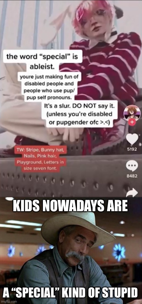 “Special” kind of stupid | KIDS NOWADAYS ARE; A “SPECIAL” KIND OF STUPID | image tagged in special kind of stupid | made w/ Imgflip meme maker