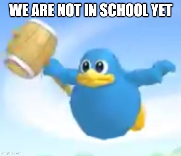 Ding Kekeke | WE ARE NOT IN SCHOOL YET | image tagged in ding kekeke | made w/ Imgflip meme maker