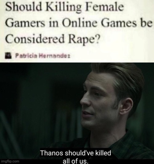 image tagged in thanos should've killed all of us | made w/ Imgflip meme maker