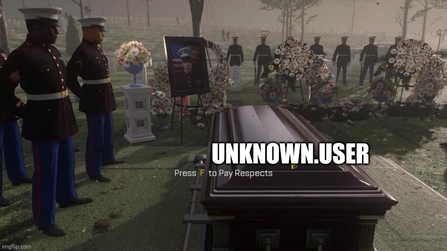 F | UNKNOWN.USER | image tagged in press f to pay respects | made w/ Imgflip meme maker