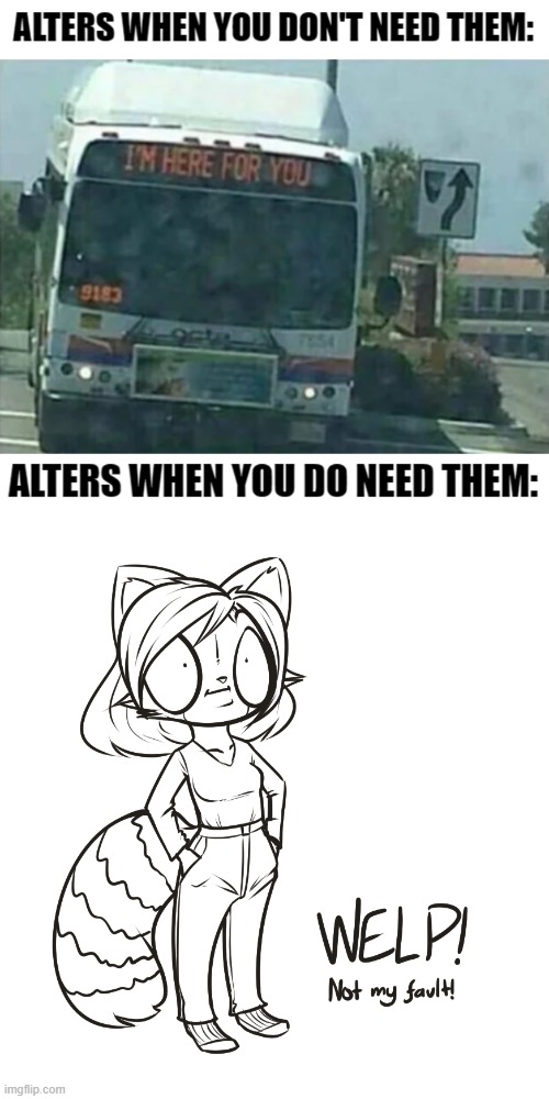 Well that sounds about right xD | image tagged in welp not my fault,bus,memes,funny,alters,mad pride | made w/ Imgflip meme maker