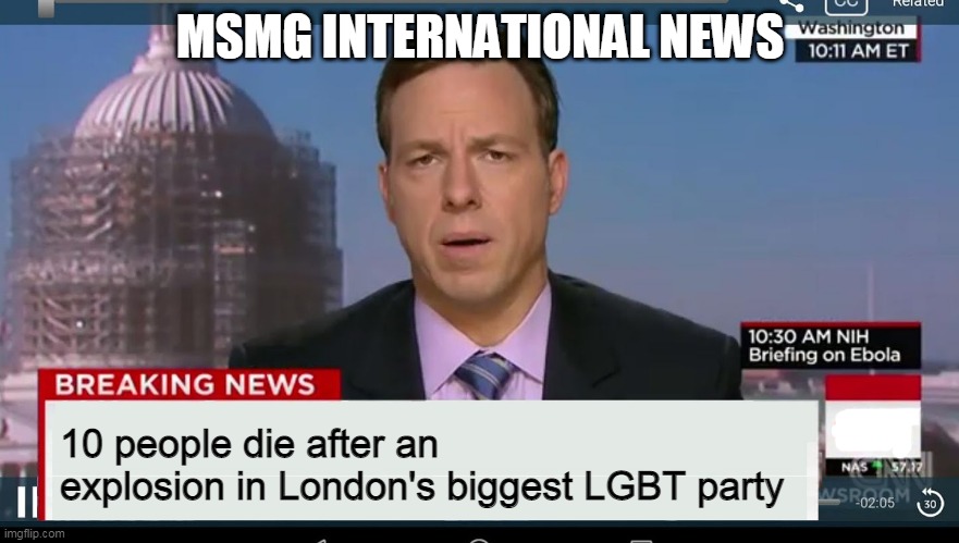 cnn breaking news template | MSMG INTERNATIONAL NEWS; 10 people die after an explosion in London's biggest LGBT party | image tagged in cnn breaking news template | made w/ Imgflip meme maker