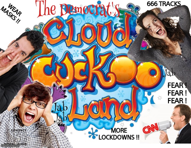 Cloud cuckoo land | 666 TRACKS; WEAR MASKS !! FEAR !
FEAR !
FEAR ! MORE LOCKDOWNS !! | image tagged in memes,funny memes,democrats,covid,fear,fun | made w/ Imgflip meme maker
