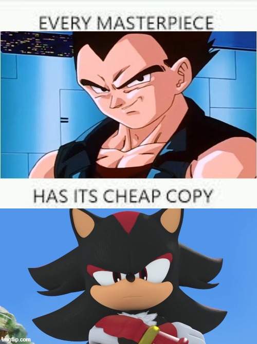 I like Vegeta clones. I really do. But ONLY WHEN THEY'RE DONE RIGHT. Super Mario Bros. Z's Shadow is an example of "right"! | image tagged in every masterpiece has its cheap copy,memes,dragon ball gt,sonic the hedgehog,vegeta,shadow the hedgehog | made w/ Imgflip meme maker