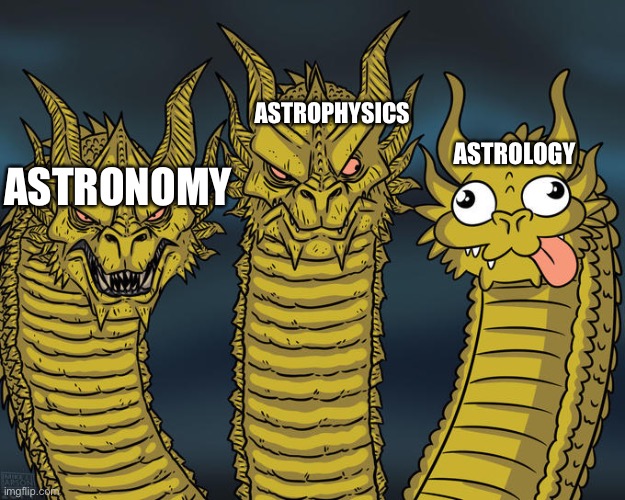 Three-headed Dragon | ASTROPHYSICS; ASTROLOGY; ASTRONOMY | image tagged in three-headed dragon | made w/ Imgflip meme maker