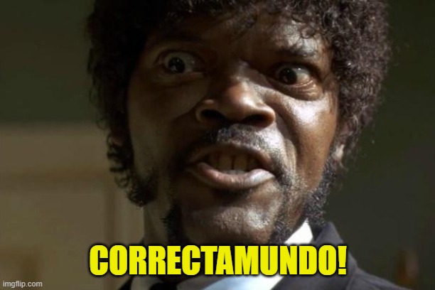 Pulp Fiction - Jules | CORRECTAMUNDO! | image tagged in pulp fiction - jules | made w/ Imgflip meme maker