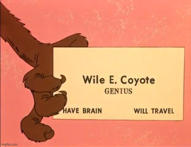 wile e coyote genius card | image tagged in wile e coyote genius card | made w/ Imgflip meme maker