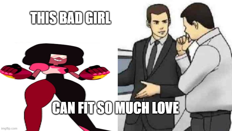 garnet | THIS BAD GIRL; CAN FIT SO MUCH LOVE | image tagged in garnet | made w/ Imgflip meme maker