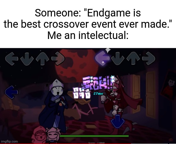 A Fever Town and Mid-fight Masses crossover. | Someone: "Endgame is the best crossover event ever made."
Me an intelectual: | image tagged in memes,friday night funkin,mods,crossover | made w/ Imgflip meme maker
