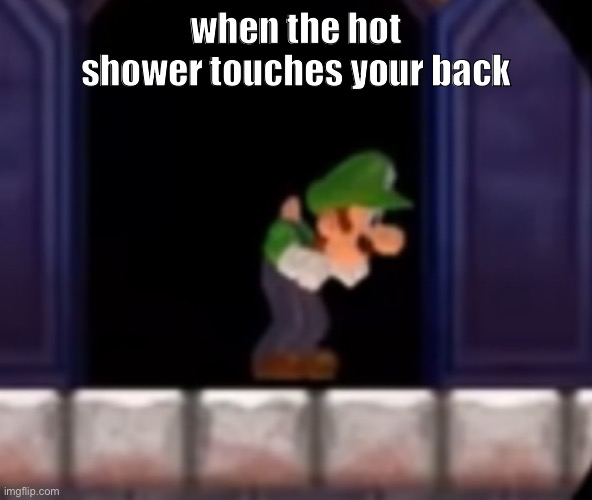 ouch |  when the hot shower touches your back | image tagged in ouch,shower,luigi | made w/ Imgflip meme maker