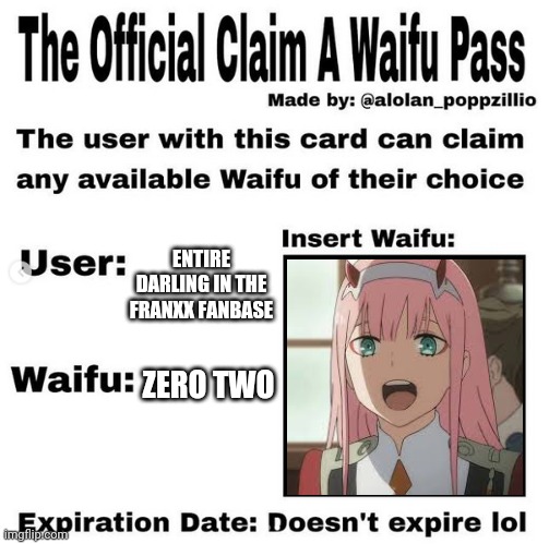 Official claim a waifu pass |  ENTIRE DARLING IN THE FRANXX FANBASE; ZERO TWO | image tagged in official claim a waifu pass | made w/ Imgflip meme maker