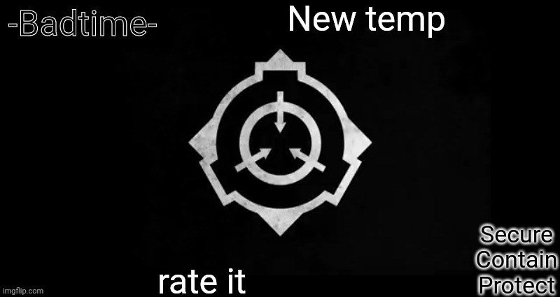 Lol I suck at making templates | New temp; rate it | image tagged in scp template | made w/ Imgflip meme maker