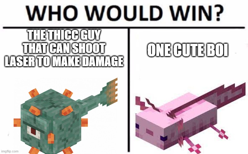Who Would Win? Meme | THE THICC GUY THAT CAN SHOOT LASER TO MAKE DAMAGE; ONE CUTE BOI | image tagged in memes,who would win | made w/ Imgflip meme maker