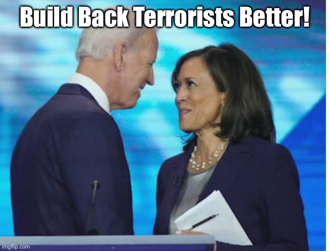 Get a room | Build Back Terrorists Better! | image tagged in get a room | made w/ Imgflip meme maker