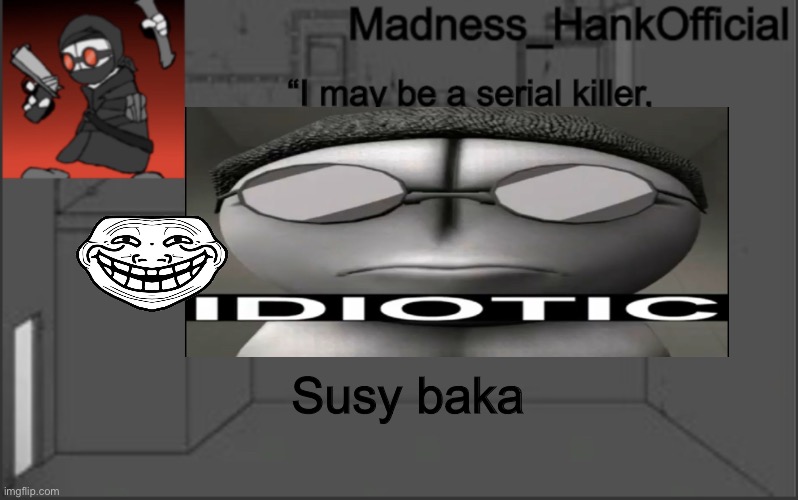 Sussy dk | Susy baka | image tagged in madnesshank_official s announcement | made w/ Imgflip meme maker