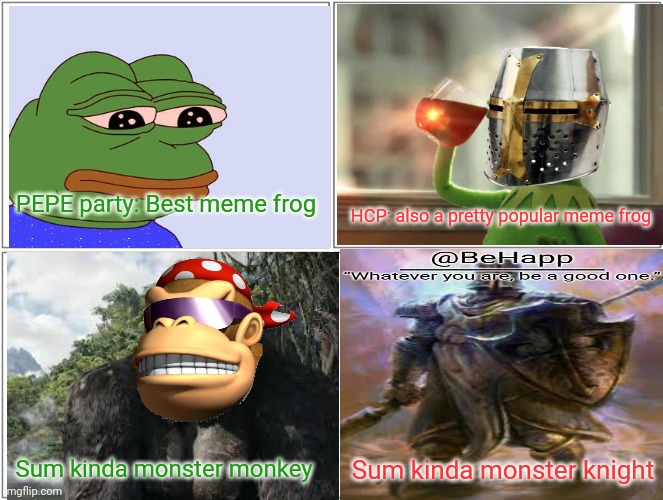 Pepe vs HCP who is more frogtastic? | PEPE party: Best meme frog; HCP: also a pretty popular meme frog; Sum kinda monster monkey; Sum kinda monster knight | image tagged in pepe the frog,holy,crusader,vote pepe party | made w/ Imgflip meme maker