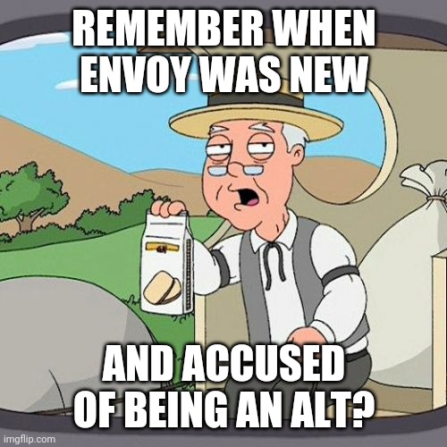 Pepperidge Farm Remembers Meme | REMEMBER WHEN ENVOY WAS NEW AND ACCUSED OF BEING AN ALT? | image tagged in memes,pepperidge farm remembers | made w/ Imgflip meme maker