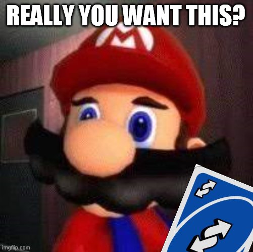 for Larkfrost (stop with this meme cards wars ???) | REALLY YOU WANT THIS? | image tagged in stupid mario | made w/ Imgflip meme maker