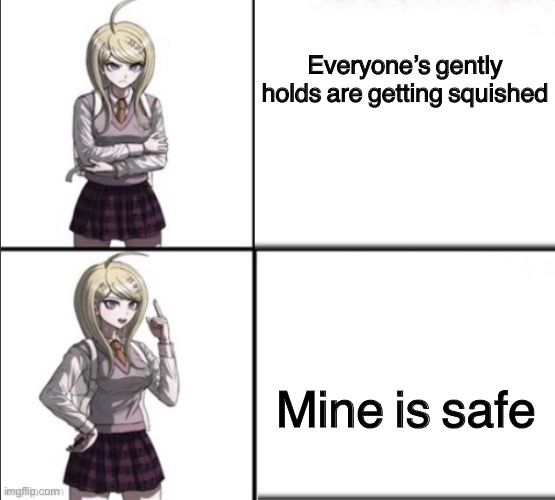 Keade Drake meme | Everyone’s gently holds are getting squished; Mine is safe | image tagged in keade drake meme | made w/ Imgflip meme maker