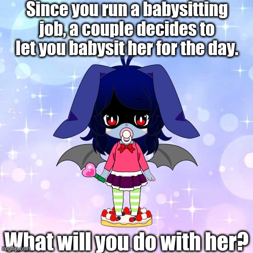 rp time | Since you run a babysitting job, a couple decides to let you babysit her for the day. What will you do with her? | image tagged in oh wow are you actually reading these tags,nothing important here | made w/ Imgflip meme maker