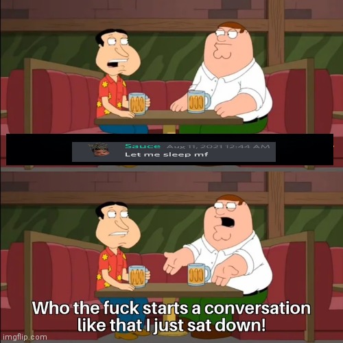 Who the f**k starts a conversation like that I just sat down! | image tagged in who the f k starts a conversation like that i just sat down | made w/ Imgflip meme maker