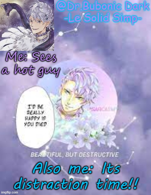 Bubonic's Solid tempo | Me: Sees a hot guy; Also me: Its distraction time!! | image tagged in bubonic's solid tempo | made w/ Imgflip meme maker