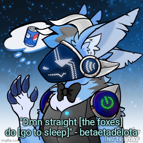 Elias the protogen | "Dmn straight [the foxes] do [go to sleep]" - betaetadelota | image tagged in elias the protogen | made w/ Imgflip meme maker