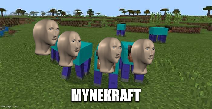 me and the boys | MYNEKRAFT | image tagged in me and the boys | made w/ Imgflip meme maker